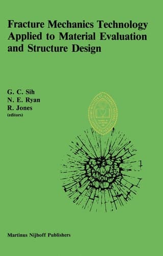 Fracture Mechanics Technology Applied to Material Evaluation and Structure Design: Proceedings of an International Conference on ‘Fracture Mechanics ... Melbourne, Australia, August 10–13, 1982