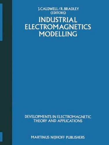 Industrial Electromagnetics Modelling: Proceedings of the POLYMODEL 6, the Sixth Annual Conference of the North East Polytechnics Mathematical ... Electromagnetic Theory and Applications, 1)