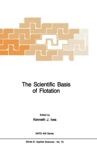 The Scientific Basis of Flotation (NATO Science Series E:, 75)