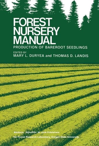 Forest Nursery Manual: Production of Bareroot Seedlings (Forestry Sciences, 11)