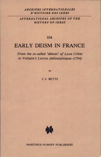 Early Deism in France From the so-called ‘déistes’ of Lyon (1564) to Voltaire’s ‘Lettres philosophiques’ (1734)