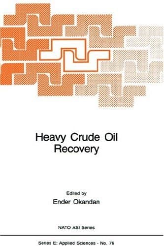 Heavy Crude Oil Recovery (NATO Science Series E: Applied Science, No. 76)