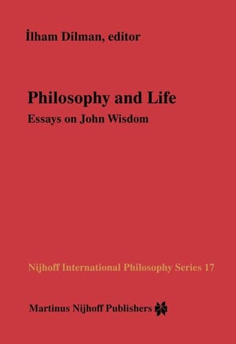 Philosophy and Life: Essays on John Wisdom (Nijhoff International Philosophy Series, 17)