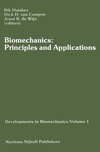 Biomechanics: Principles and Applications Selected Proceedings of the 3rd General Meeting of the European Society of Biomechanics Nijmegen, The Netherlands, 21–23 January 1982