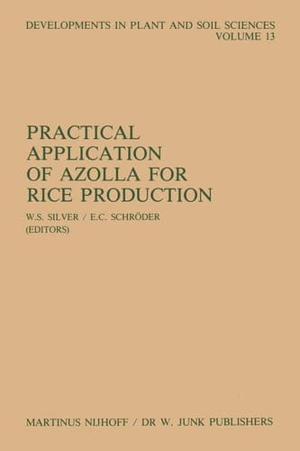Practical Application of Azolla for Rice Production: Proceedings of an International Workshop, Mayaguez, Puerto Rico, November 17–19, 1982 (Developments in Plant and Soil Sciences, 13)
