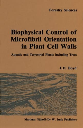 Biophysical control of microfibril orientation in plant cell walls: Aquatic and terrestrial plants including trees (Forestry Sciences, 16)