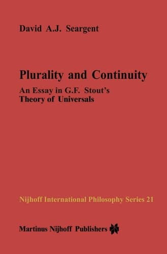 Plurality and Continuity: An Essay in G.F. Stout’s Theory of Universals (Nijhoff International Philosophy Series, 21)
