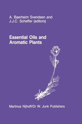 Essential Oils and Aromatic Plants Proceedings of the 15th International Symposium on Essential Oils, held in Noordwijkerhout, The Netherlands, July 19–21, 1984