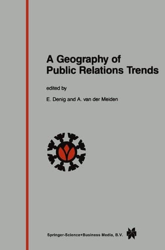 A Geography of Public Relations Trends Selected Proceedings of the 10th Public Relations World Congress “Between People and Power”, Amsterdam 3 – 7 June 1985