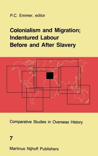 Colonialism and Migration; Indentured Labour Before and After Slavery (Comparative Studies in Overseas History, 7)