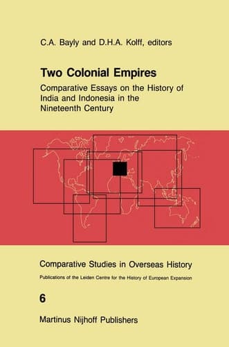 Two Colonial Empires: Comparative Essays on the History of India and Indonesia in the Nineteenth Century (Comparative Studies in Overseas History, 6)