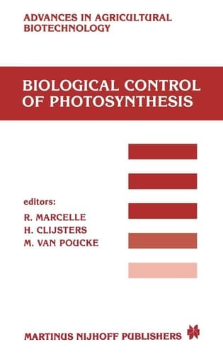 Biological Control of Photosynthesis: Proceedings of a conference held at the ‘Limburgs Universitair Centrum’, Diepenbeek, Belgium, 26–30 August 1985 (Advances in Agricultural Biotechnology, 19)