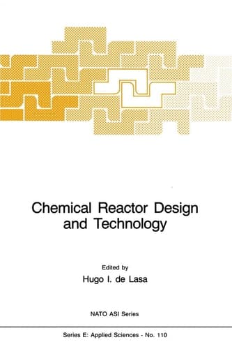 Chemical Reactor Design and Technology: Overview of the New Developments of Energy and Petrochemical Reactor Technologies. Projections for the 90’s (NATO Science Series E:, 110)