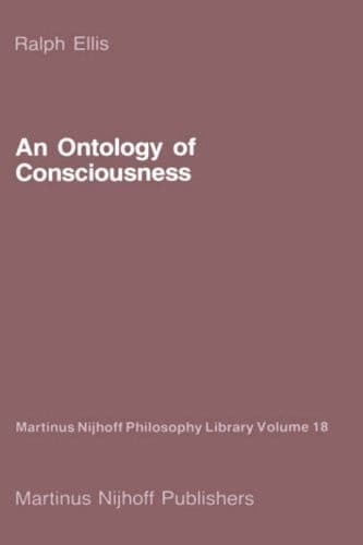 An Ontology of Consciousness (Martinus Nijhoff Philosophy Library, Vol. 18)