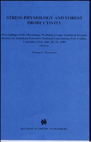 Stress Physiology and Forest Productivity Proceedings of the Physiology Working Group, Technical Session : Society of American Foresters National Convention, Fort Collins, Colorado, USA, July 28-31, 1985