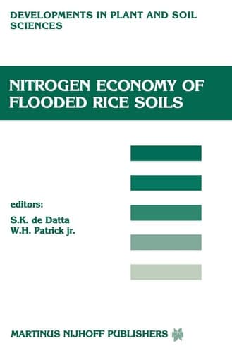 Nitrogen Economy of Flooded Rice Soils: Proceedings of a symposium on the Nitrogen Economy of Flooded Rice Soils, Washington DC, 1983 (Developments in Plant and Soil Sciences, 26)
