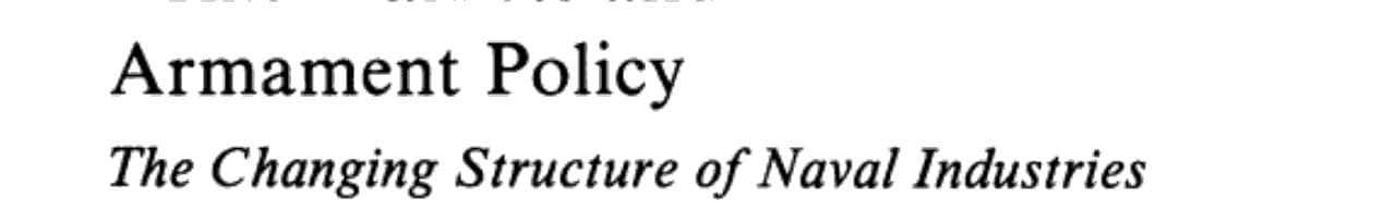 Arms Markets and Armament Policy The Changing Structure of Naval Industries in Western Europe