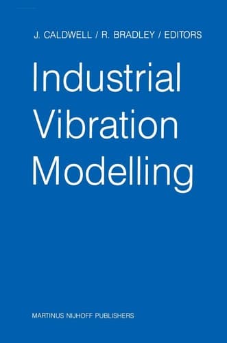 Industrial Vibration Modelling: Proceedings of Polymodel 9, the Ninth Annual Conference of the North East Polytechnics Mathematical Modelling & ... Newcastle upon Tyne, UK, May 21–22, 1986