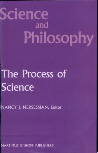 The Process of Science Contemporary Philosophical Approaches to Understanding Scientific Practice