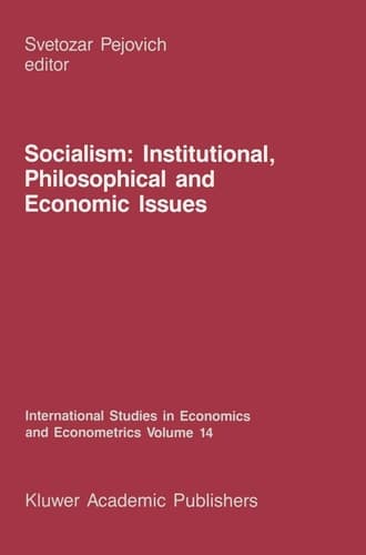 Socialism: Institutional, Philosophical and Economic Issues (International Studies in Economics and Econometrics, 14)