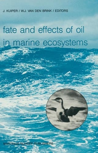 Fate and Effects of Oil in Marine Ecosystems Proceedings of the Conference on Oil Pollution Organized under the auspices of the International Association on Water Pollution Research and Control (IAWPRC) by the Netherlands Organization for Applied Scientific Research TNO Amsterdam, The Netherlands, 23–27 February 1987