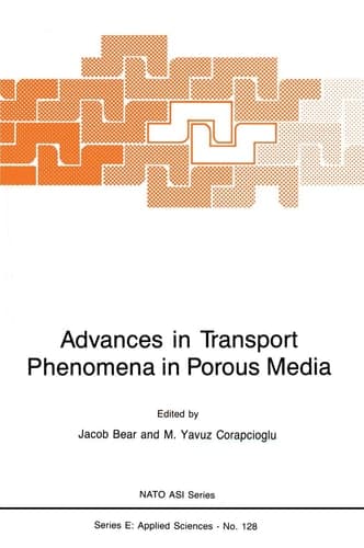 Advances in Transport Phenomena in Porous Media (NATO Science Series E:, 128)
