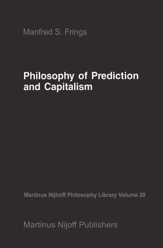Philosophy of Prediction and Capitalism (Martinus Nijhoff Philosophy Library, 20)
