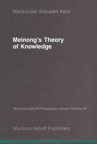 Meinong’s Theory of Knowledge (Martinus Nijhoff Philosophy Library, 28)