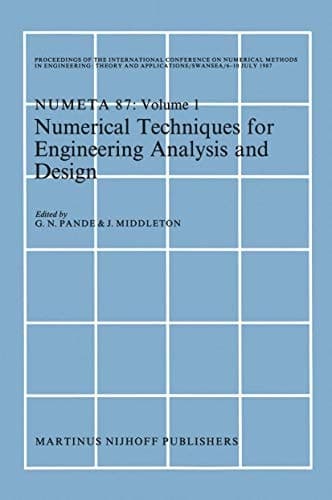 Numerical Techniques for Engineering Analysis and Design: Proceedings of the International Conference on Numerical Methods in Engineering: Theory and ... NUMETA ’87, Swansea, 6–10 July 1987. Volume I