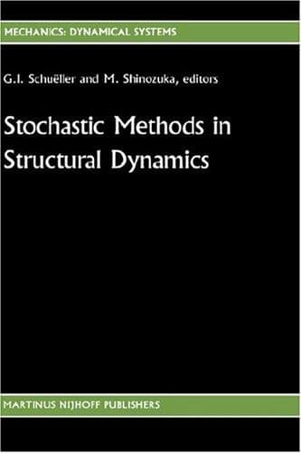 Stochastic Methods in Structural Dynamics (Mechanics: Dynamical Systems, 10)