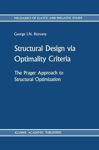 Structural Design via Optimality Criteria: The Prager Approach to Structural Optimization (Mechanics of Elastic and Inelastic Solids, 8)