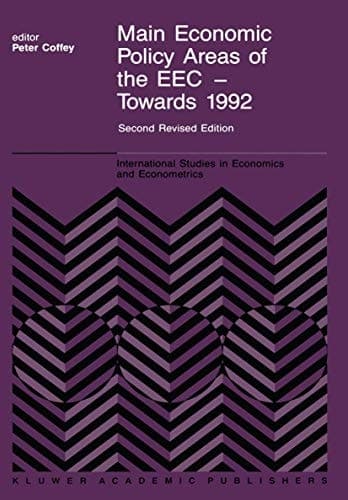 Main Economic Policy Areas of the EEC ― Towards 1992: The Challenge to the Community’s Economic Policies when the ‘Real’ Common Market is Created by ... Studies in Economics and Econometrics)