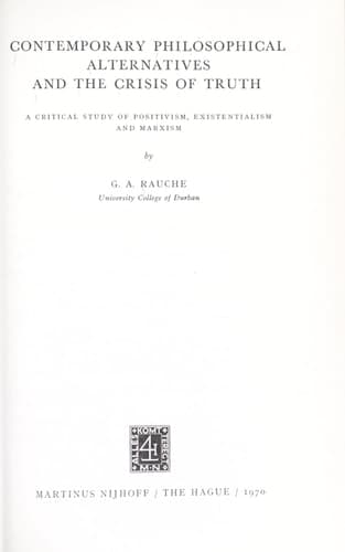 Contemporary Philosophical Alternatives and the Crisis of Truth A Critical Study of Positivism, Existentialism and Marxism