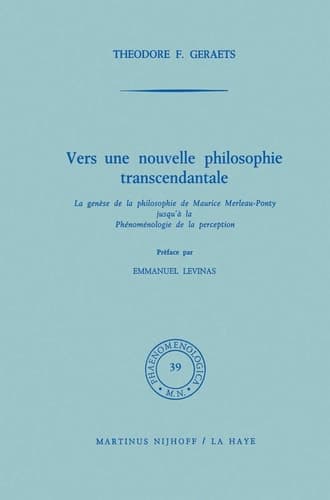 Vers une nouvelle philosophie transcendantale La genèse de la philosophie de Maurice Merleau-Ponty jusqu’ à la Phénoménologie de la perception