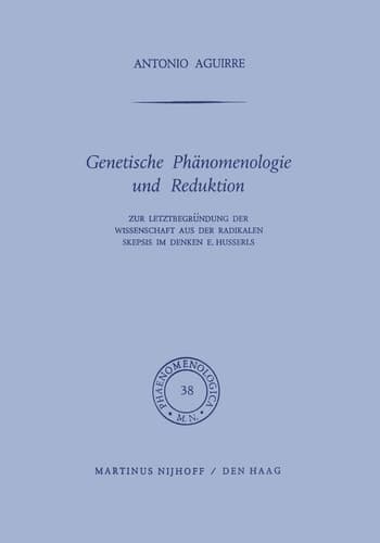 Genetische Phänomenologie und Reduktion Zur Letztbegründung der Wissenschaft aus der radikalen Skepsis im Denken E. Husserls