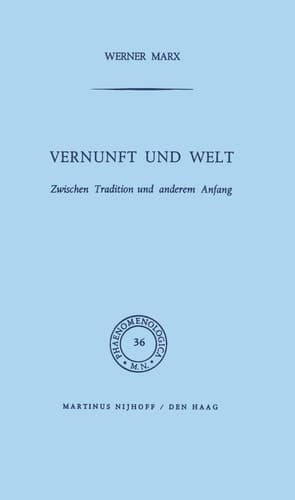 Vernunft und Welt: Zwischen Tradition und anderem Anfang (Phaenomenologica, 36) (German Edition)