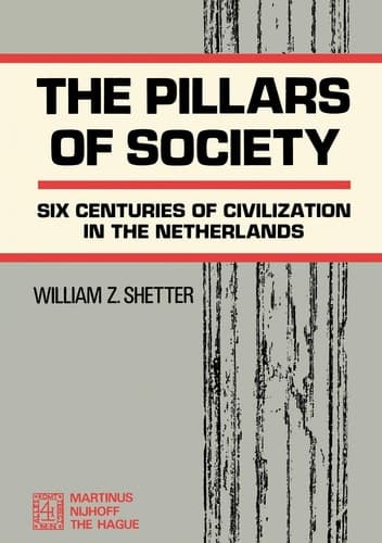 The Pillars of Society - Six Centuries Of Civilization in The Netherlands (Holland)