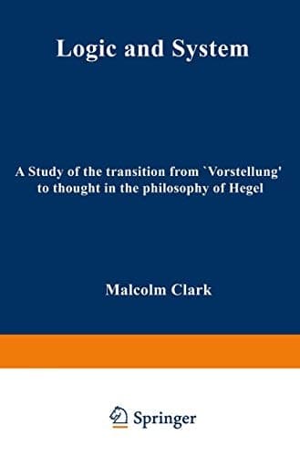 Logic and System A Study of the Transition from “Vorstellung” to Thought in the Philosophy of Hegel