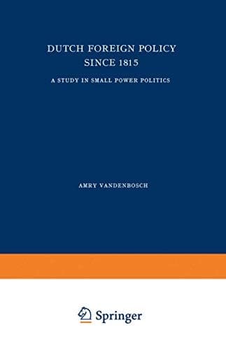 Dutch Foreign Policy Since 1815 A Study in Small Power Politics