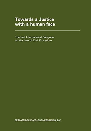 Towards a Justice with a Human Face The First International Congress on the Law of Civil Procedure Faculty of Law — State University of Ghent 27 August 1977 – 4 September 1977