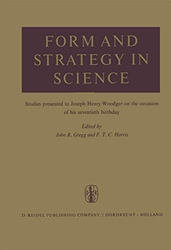 Form and Strategy in Science Studies Dedicated to Joseph Henry Woodger on the Occasion of his Seventieth Birthday