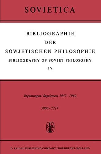 Bibliographie der Sowjetischen Philosophie / Bibliography of Soviet Philosophy Vol. IV: Ergänzungen / Supplement 1947–1960