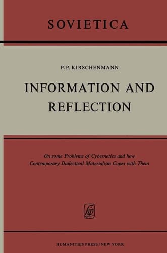 Information and Reflection On some Problems of Cybernetics and how Contemporary Dialectical Materialism Copes with Them