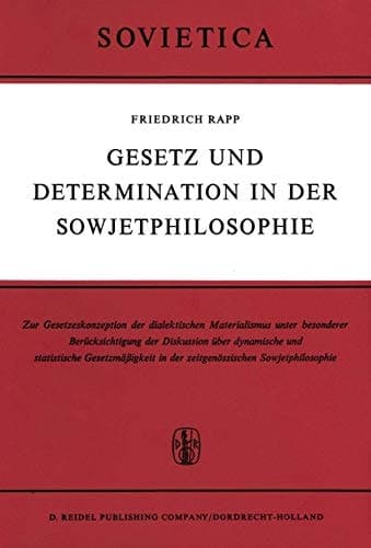 Gesetz und Determination in der Sowjetphilosophie Zur Gesetzeskonzeption des dialektischen Materialismus unter besonderer Berücksichtigung der Diskussion über dynamische und statistische Gesetzmäßigkeit in der zeitgenössischen Sowjetphilosophie