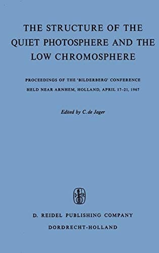 The Structure of the Quiet Photosphere and the Low Chromosphere Proceedings of the ‘Bilderberg’ Conference Held Near Arnhem, Holland, April 17–21, 1967