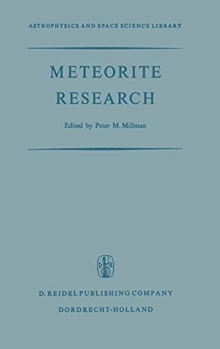 Meteorite Research: Proceedings of a Symposium on Meteorite Research Held in Vienna, Austria, 7–13 August 1968 (Astrophysics and Space Science Library, 12)