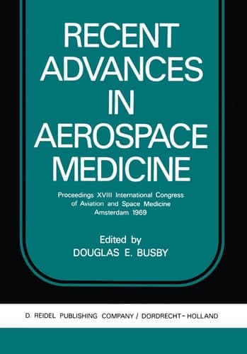 Recent Advances in Aerospace Medicine Proceedings XVIII International Congress of Aviation and Space Medicine Amsterdam 1969