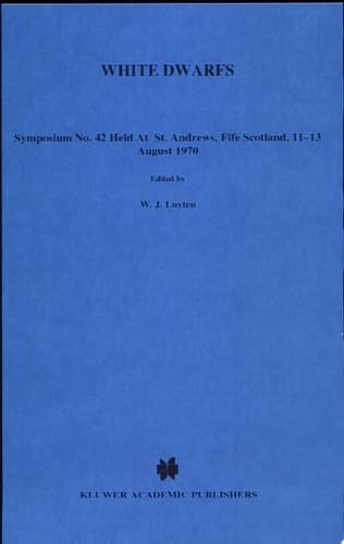 White Dwarfs Symposium No. 42, Held at St. Andrews, Fife, Scotland, 11-13 August 1970