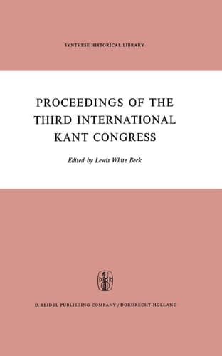 Proceedings of the Third International Kant Congress, held at the University of Rochester, March 30-April 4, 1970