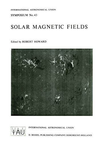 Solar Magnetic Fields (International Astronomical Union Symposia, 43)